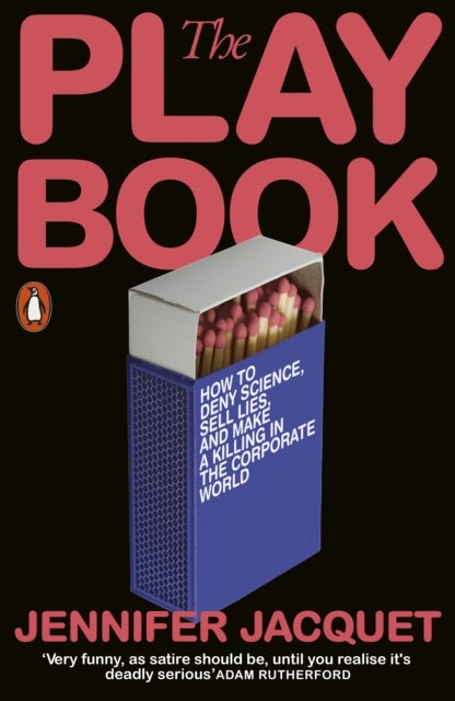 Playbook - How to Deny Science, Sell Lies, and Make a Killing in the Corporate World