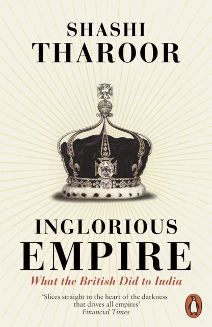 Inglorious Empire - What the British Did to India