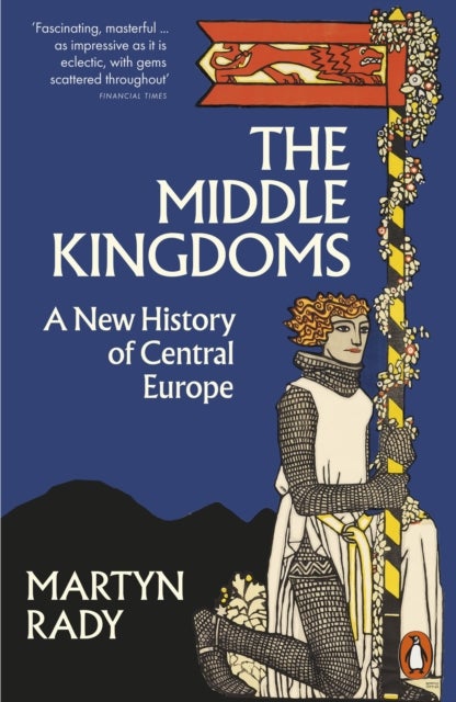 Middle Kingdoms - A New History of Central Europe