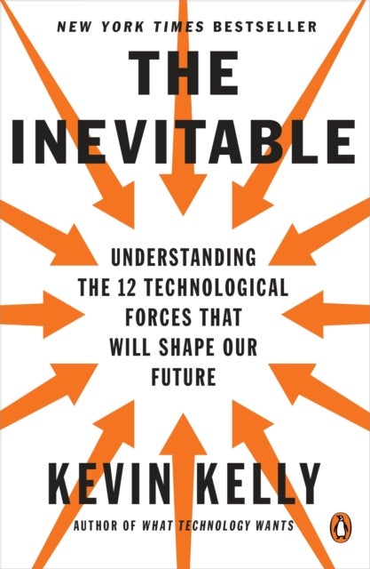 The Inevitable - Understanding the 12 Technological Forces That Will Shape Our Future