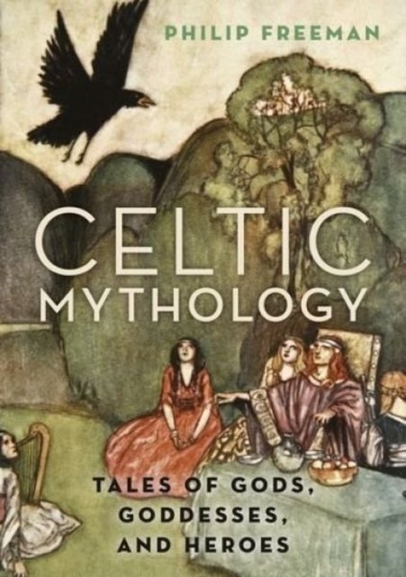 Celtic Mythology - Tales of Gods, Goddesses, and Heroes