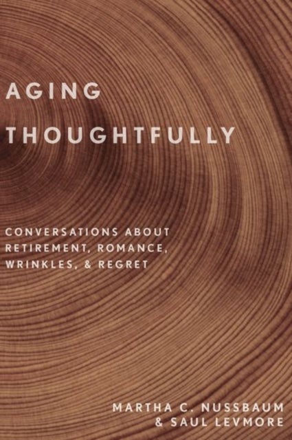 Aging Thoughtfully - Conversations about Retirement, Romance, Wrinkles, and Regret