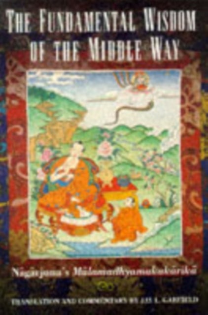 The Fundamental Wisdom of the Middle Way - Nagarjuna's Mulamadhyamakakarika
