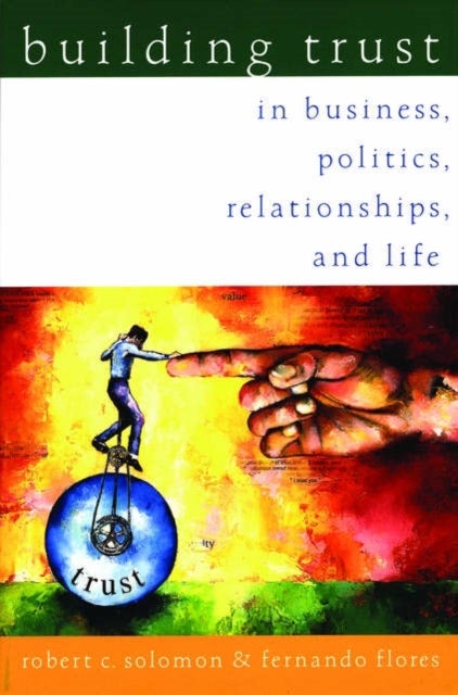 Building Trust - In Business, Politics, Relationships, and Life