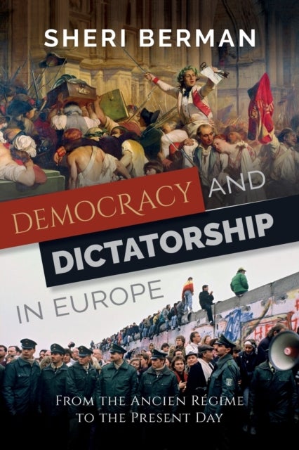 Democracy and Dictatorship in Europe - From the Ancien RA©gime to the Present Day
