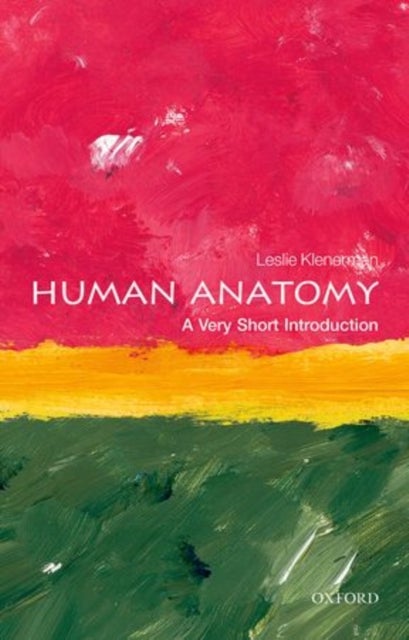 Human Anatomy: A Very Short Introduction - A Very Short Introduction