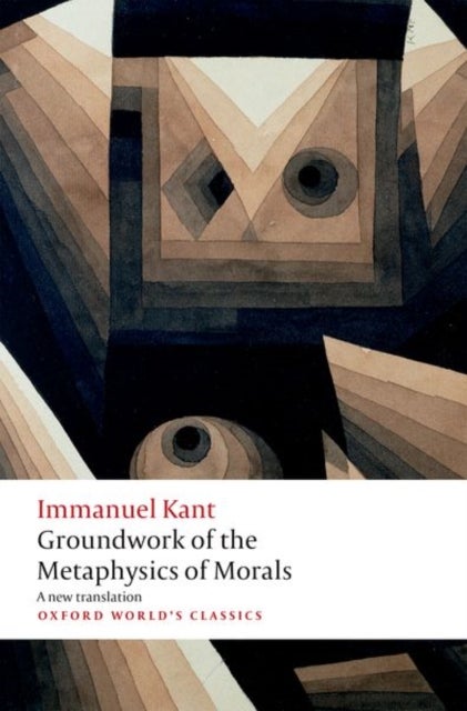 Groundwork for the Metaphysics of Morals - Oxford World's Classics