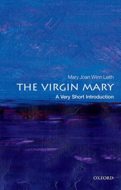 The Virgin Mary: A Very Short Introduction - A Very Short Introduction