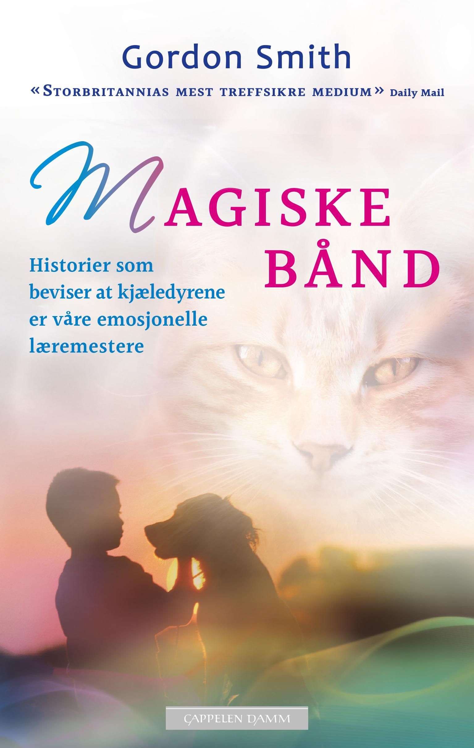 Magiske bånd - historier som beviser av kjæledyrene er våre emosjonelle læremestere