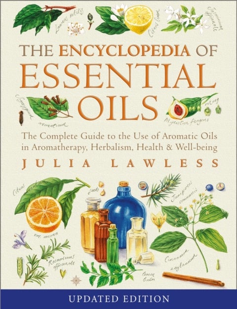 ENCYCLOPEDIA ESSENTIAL OILS TP - The Complete Guide to the Use of Aromatic Oils in Aromatherapy, Herbalism, Health and Well-Being