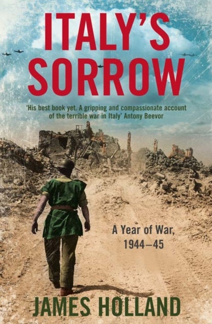 Italy¿s Sorrow - A Year of War 1944–45