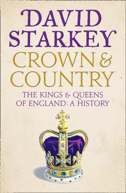 Crown and Country - A History of England Through the Monarchy