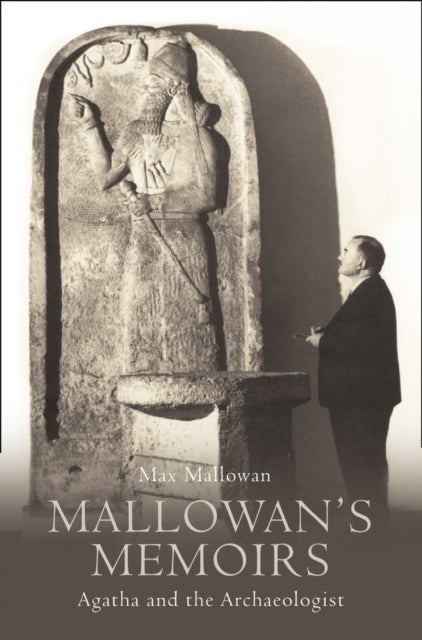 Mallowan’s Memoirs - Agatha and the Archaeologist