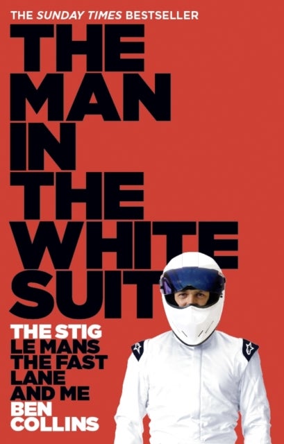 The Man in the White Suit - The Stig, Le Mans, the Fast Lane and Me