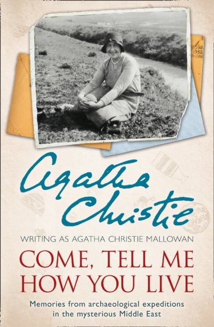 COME TELL ME HOW YOU LIVE PB - Memories from Archaeological Expeditions in the Mysterious Middle East