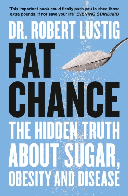 FAT CHANCE PB - The Hidden Truth About Sugar, Obesity and Disease