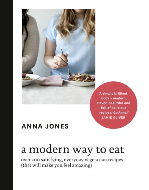MODERN WAY TO EAT HB - Over 200 Satisfying, Everyday Vegetarian Recipes (That Will Make You Feel Amazing)