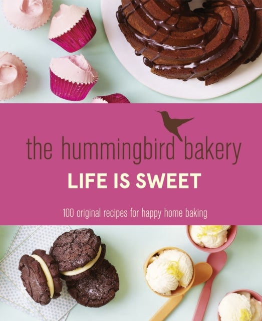 HUMMINGBIRD BAKERY LIFE IS HB - 100 Original Recipes for Happy Home Baking