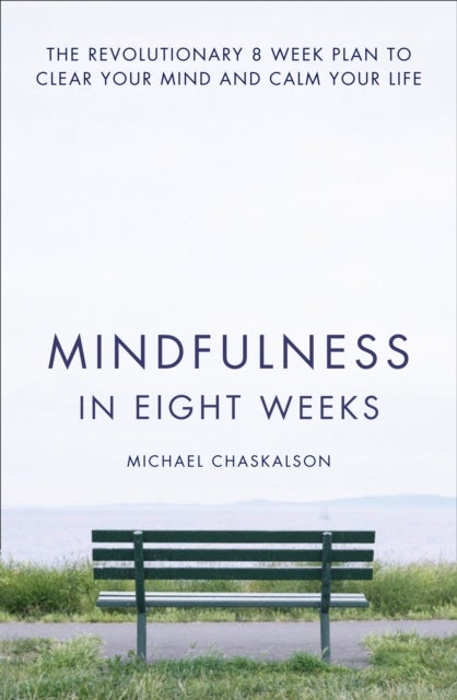 MINDFULNESS IN EIGHT WEEKS TPB - The Revolutionary 8 Week Plan to Clear Your Mind and Calm Your Life