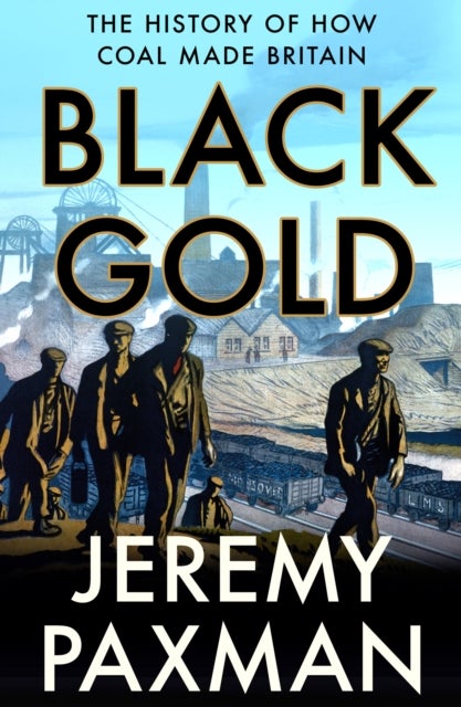 BLACK GOLD PB - The History of How Coal Made Britain