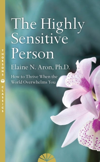 HIGHLY SENSITIVE PERSON PB - How to Survive and Thrive When the World Overwhelms You