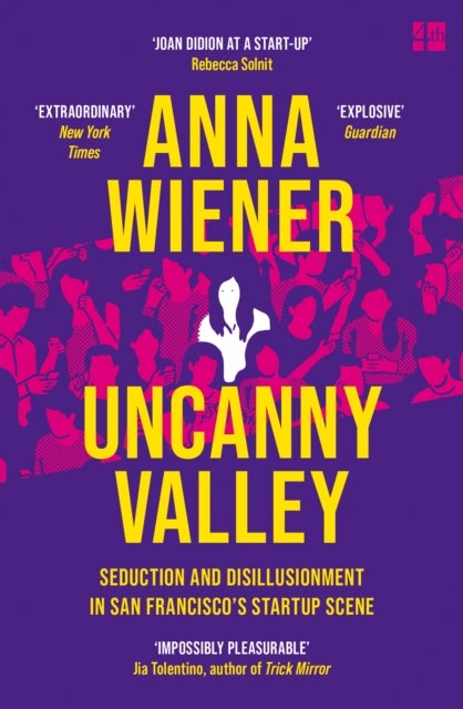 UNCANNY VALLEY PB - Seduction and Disillusionment in San Francisco’s Startup Scene