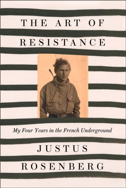 The Art of Resistance - My Four Years in the French Underground