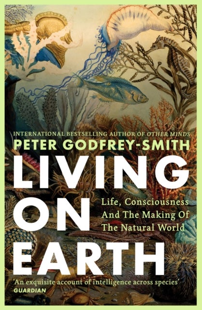 LIVING ON EARTH PB - Life, Consciousness and the Making of the Natural World