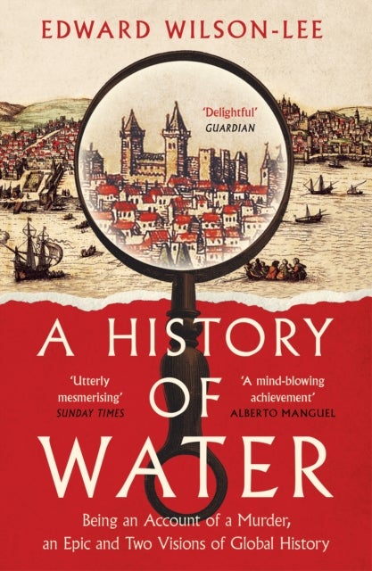 HISTORY OF WATER PB - Being an Account of a Murder, an Epic and Two Visions of Global History