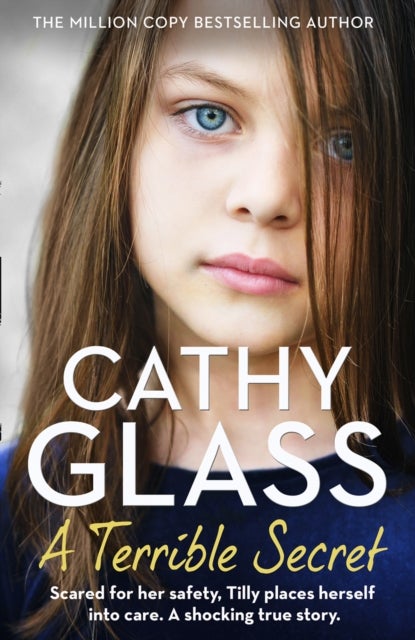 A Terrible Secret - Scared for Her Safety, Tilly Places Herself into Care. a Shocking True Story.