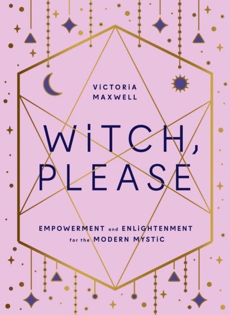 WITCH PLEASE HB - Empowerment and Enlightenment for the Modern Mystic
