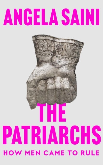 The Patriarchs: How Men Came to Rule - How Men Came to Rule