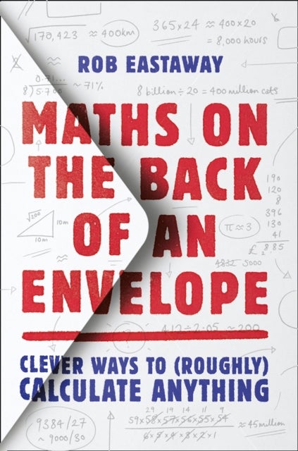 MATHS ON BACK OF ENVELOPE PB - Clever Ways to (Roughly) Calculate Anything