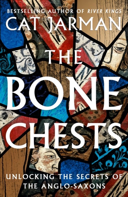 BONE CHESTS HB - Unlocking the Secrets of the Anglo-Saxons