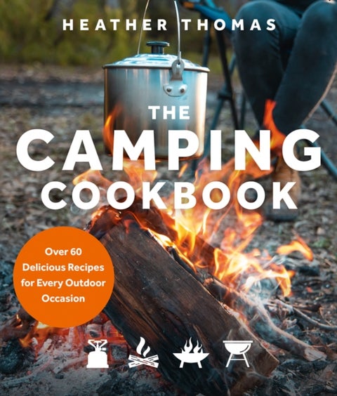 CAMPING COOKBOOK HB - Over 60 Delicious Recipes for Every Outdoor Occasion
