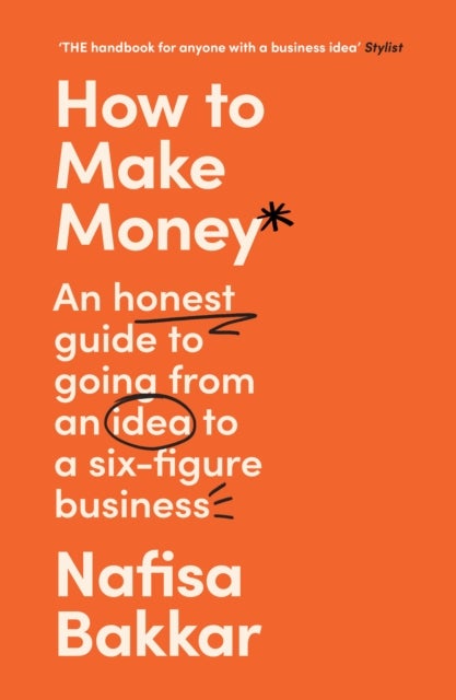 HOW TO MAKE MONEY PB - An Honest Guide to Going from an Idea to a Six-Figure Business