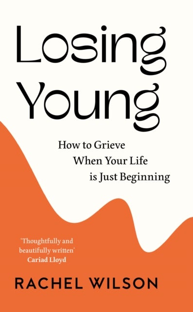 LOSING YOUNG HB - How to Grieve When Your Life is Just Beginning