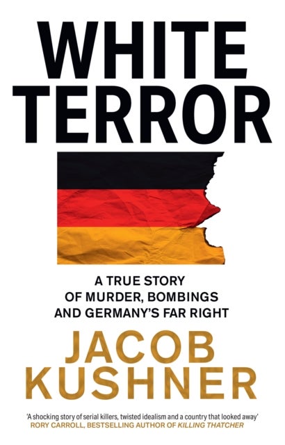 WHITE TERROR PB - A True Story of Murder, Bombings and Germany’s Far Right