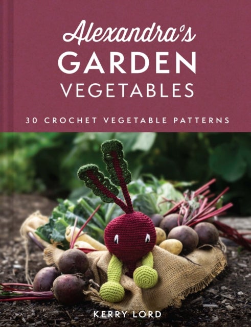 ALEXANDRAS GARDEN VEGETABL PLC - 30 Crochet Vegetable Patterns