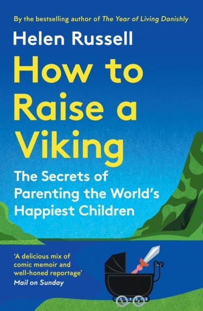 HOW TO RAISE VIKING PB - The Secrets of Parenting the World’s Happiest Children