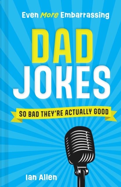 Even More Embarrassing Dad Jokes - So Bad They’Re Actually Good