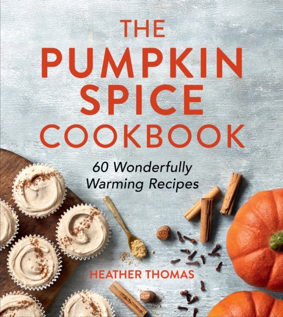PUMPKIN SPICE COOKBOOK HB - 60 Wonderfully Warming Recipes