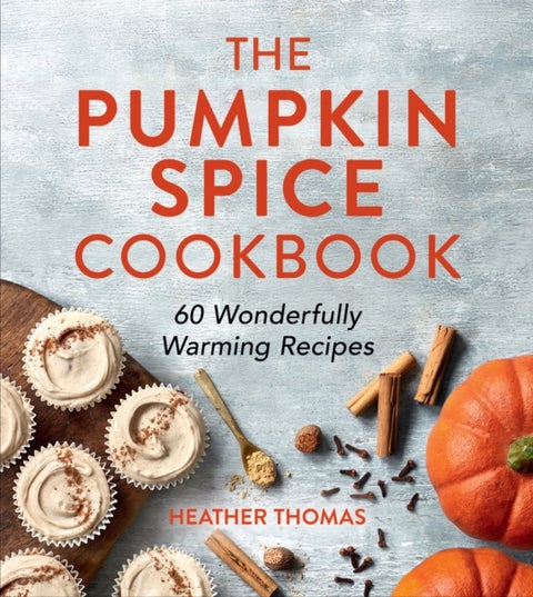 PUMPKIN SPICE COOKBOOK HB - 60 Wonderfully Warming Recipes