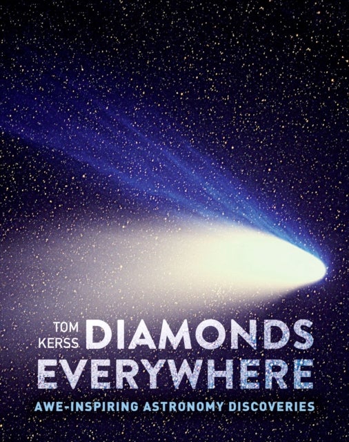 DIAMONDS EVERYWHERE HB - A Guide to the Universe Including out-of-This-World Astronomical Facts, Discoveries and Innovations