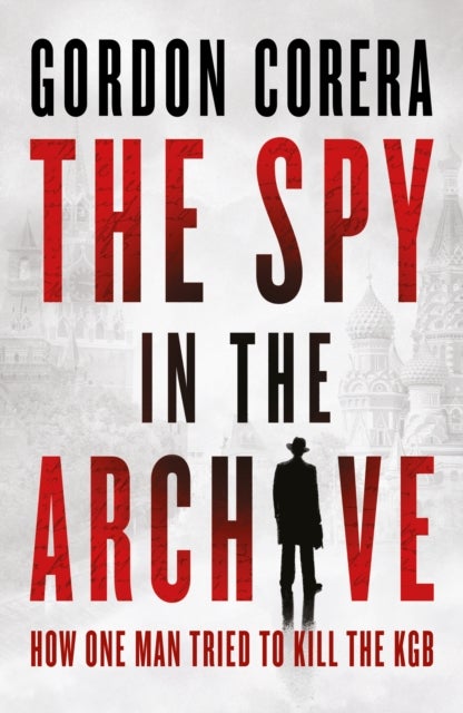 The Spy in the Archive - How One Man Tried to Kill the KGB