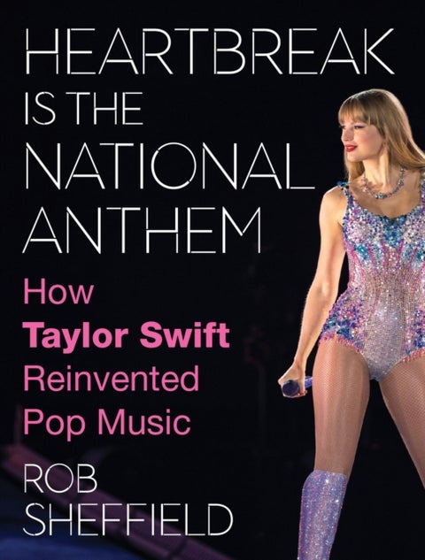 HEARTBREAK IS NATION EXAIIE PB - How Taylor Swift Reinvented Pop Music