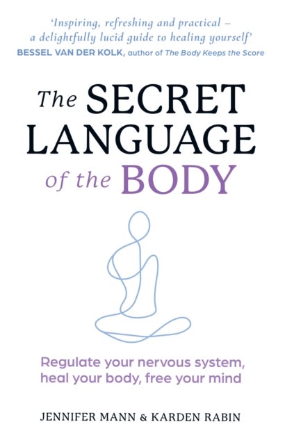 The Secret Language of the Body - Regulate Your Nervous System, Heal Your Body, Free Your Mind