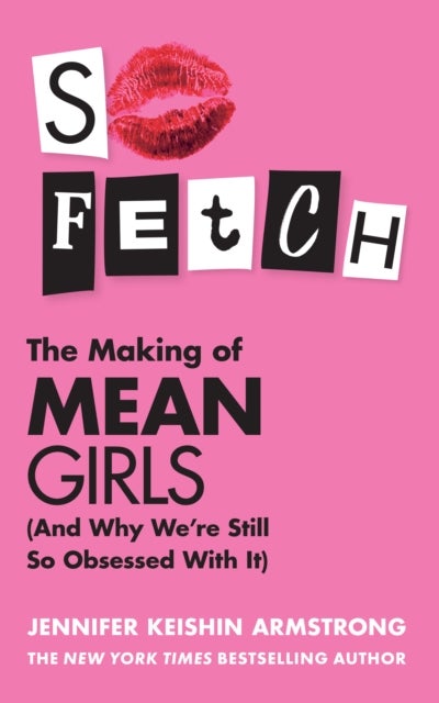 So Fetch - The Making of Mean Girls (and Why We’Re Still So Obsessed with it)