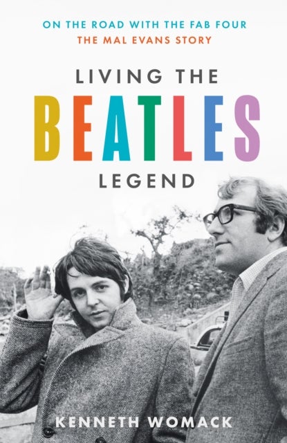 Living the Beatles Legend - On the Road with the FAB Four – the Mal Evans Story