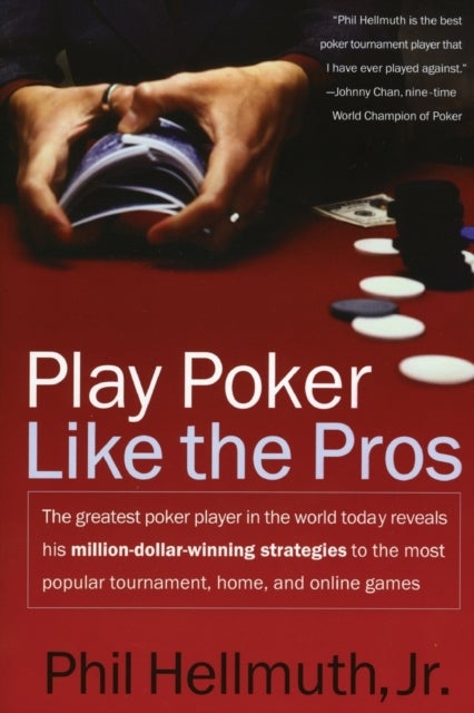 Play Poker Like the Pros - The greatest poker player in the world today reveals his million-dollar-winning strategies to the most popular tournament, home and online games